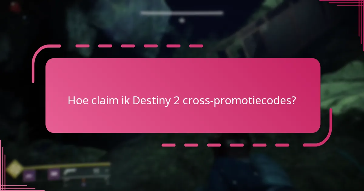 Hoe claim ik Destiny 2 cross-promotiecodes?