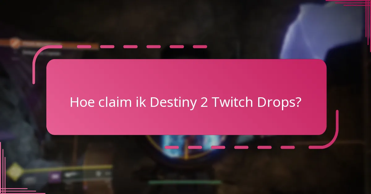 Hoe claim ik Destiny 2 Twitch Drops?