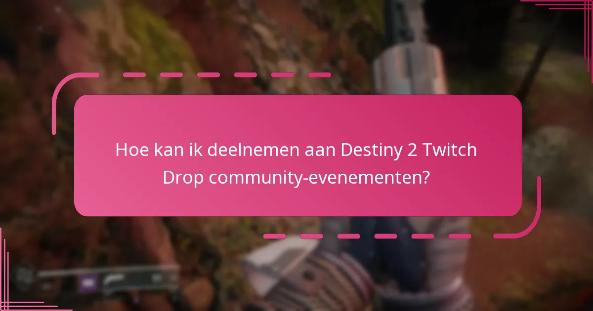 Hoe kan ik deelnemen aan Destiny 2 Twitch Drop community-evenementen?