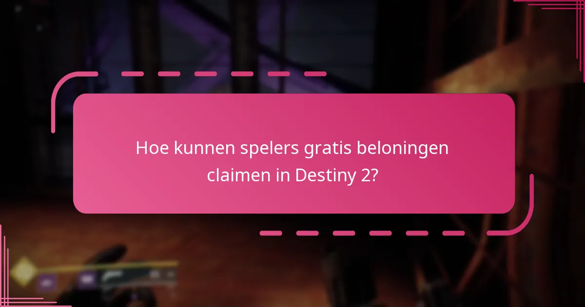Wanneer zijn de gratis beloningen beschikbaar in Destiny 2?