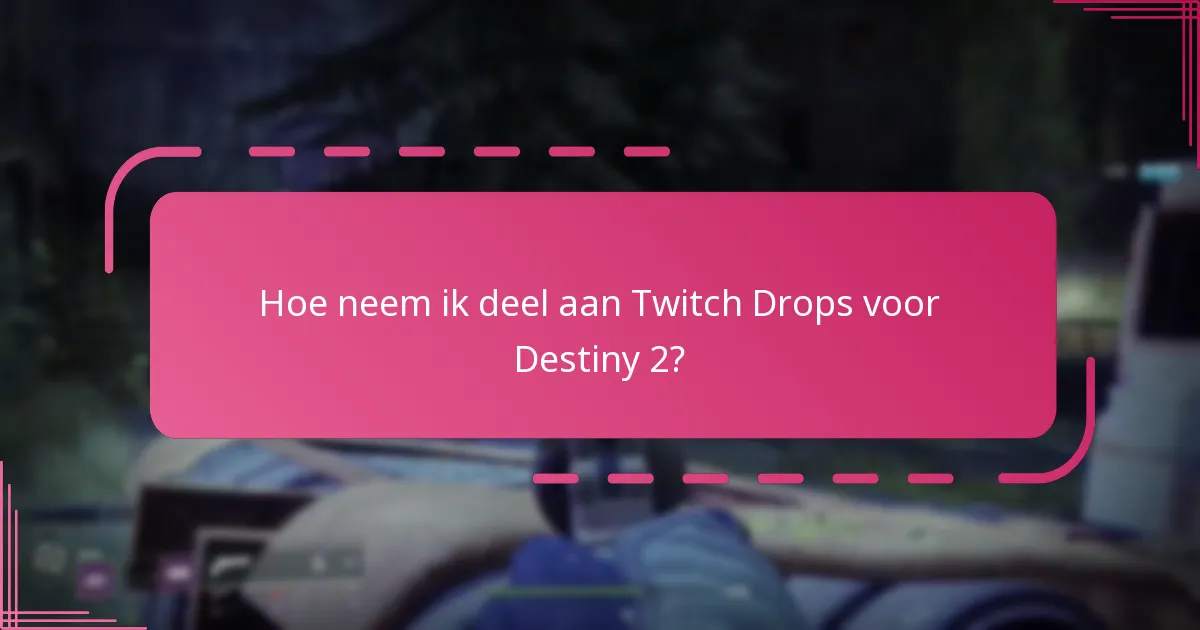 Hoe neem ik deel aan Twitch Drops voor Destiny 2?