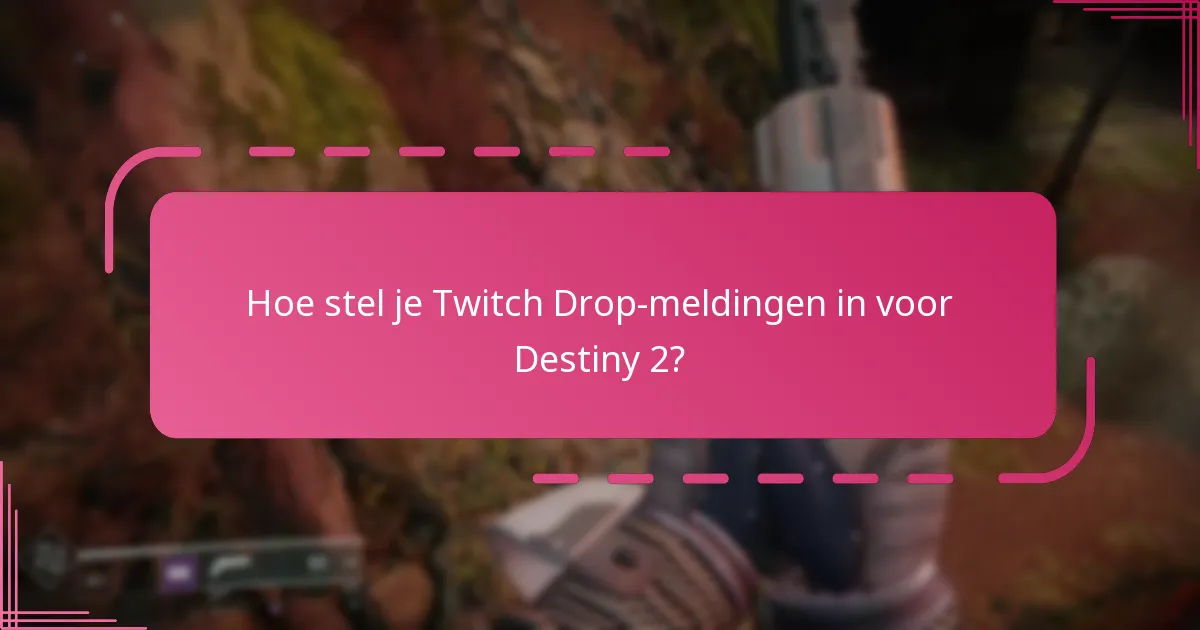 Hoe stel je Twitch Drop-meldingen in voor Destiny 2?