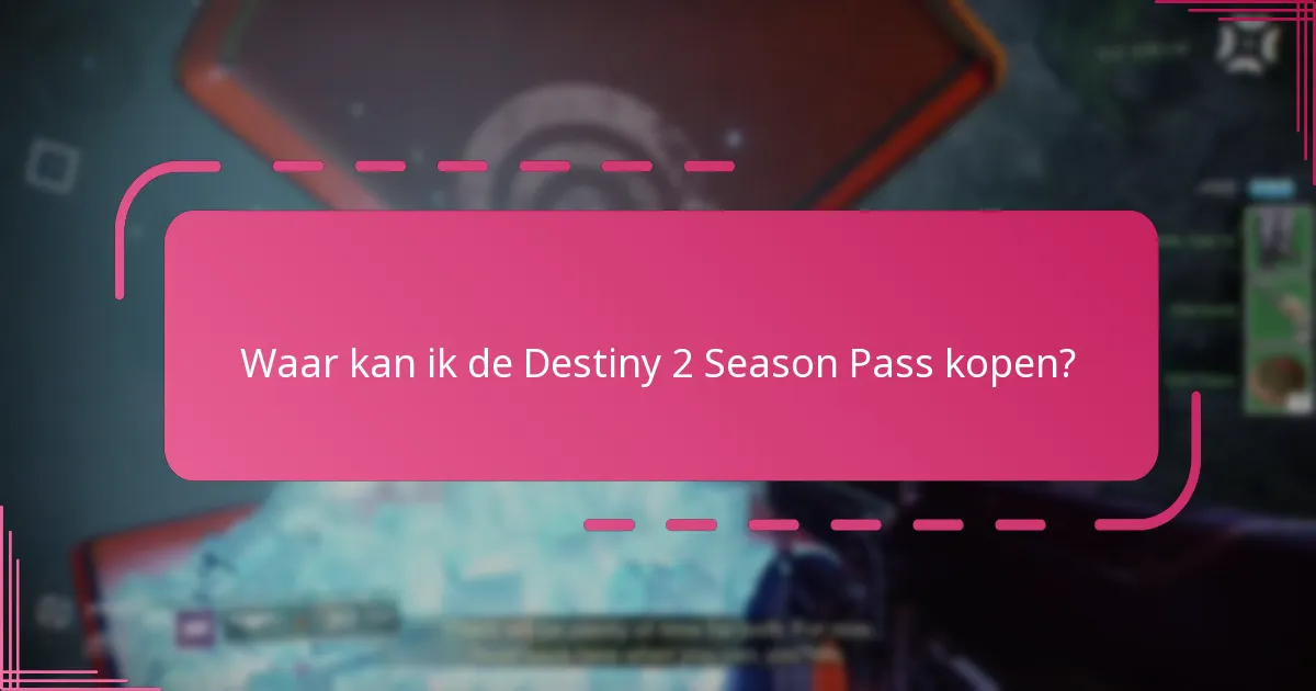 Waar kan ik de Destiny 2 Season Pass kopen?