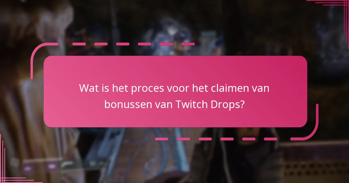 Wat is het proces voor het claimen van bonussen van Twitch Drops?