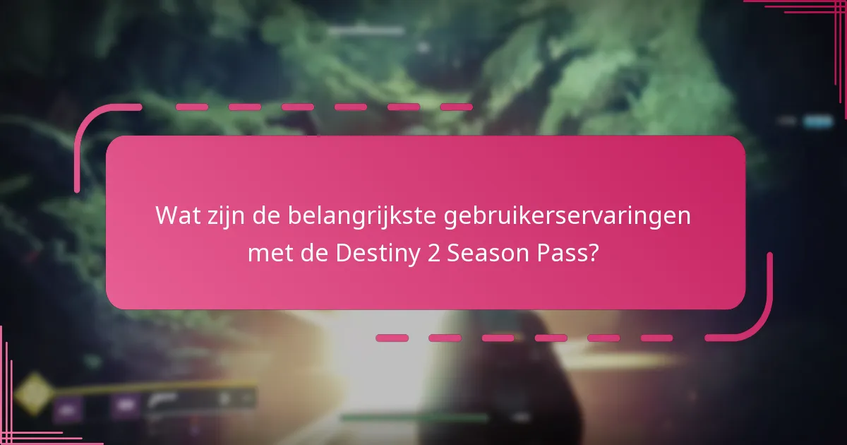 Wat zijn de veelvoorkomende problemen waarmee spelers te maken hebben met de Destiny 2 Season Pass?