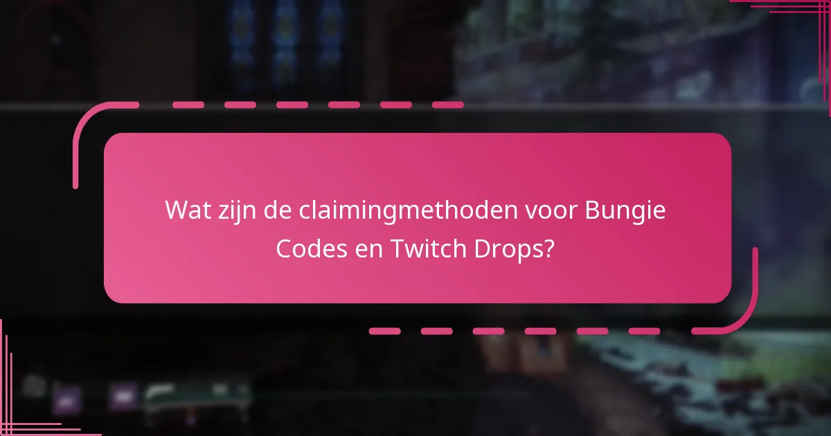 Wat zijn de claimingmethoden voor Bungie Codes en Twitch Drops?