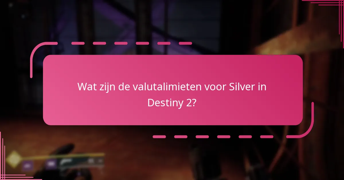 Wat zijn de gebruiksbeperkingen voor Silver in Destiny 2?