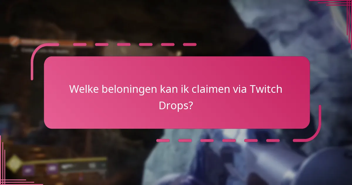 Welke beloningen kan ik claimen via Twitch Drops?