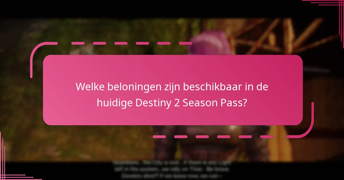 Welke beloningen zijn beschikbaar in de huidige Destiny 2 Season Pass?