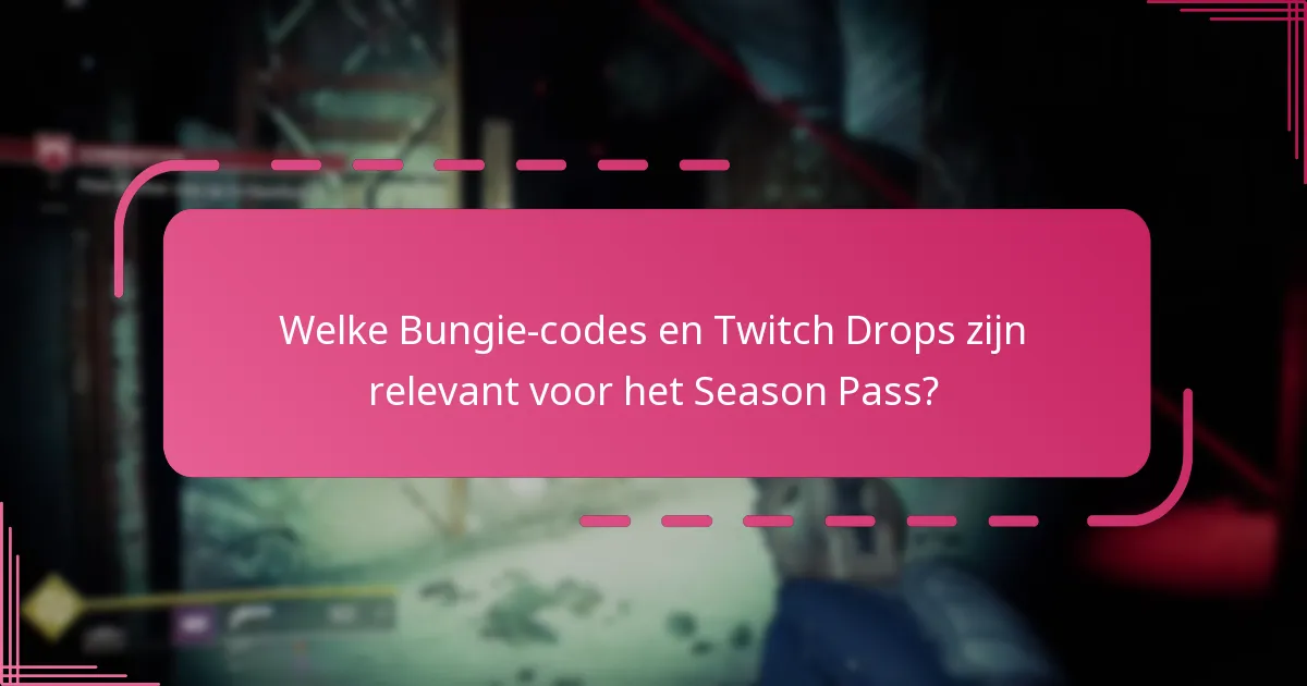 Welke Bungie-codes en Twitch Drops zijn relevant voor het Season Pass?